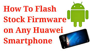 flash stock firmware on any Huawei