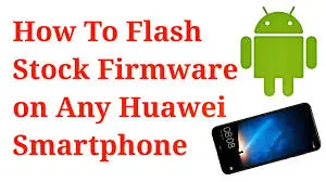 flash stock firmware on any Huawei