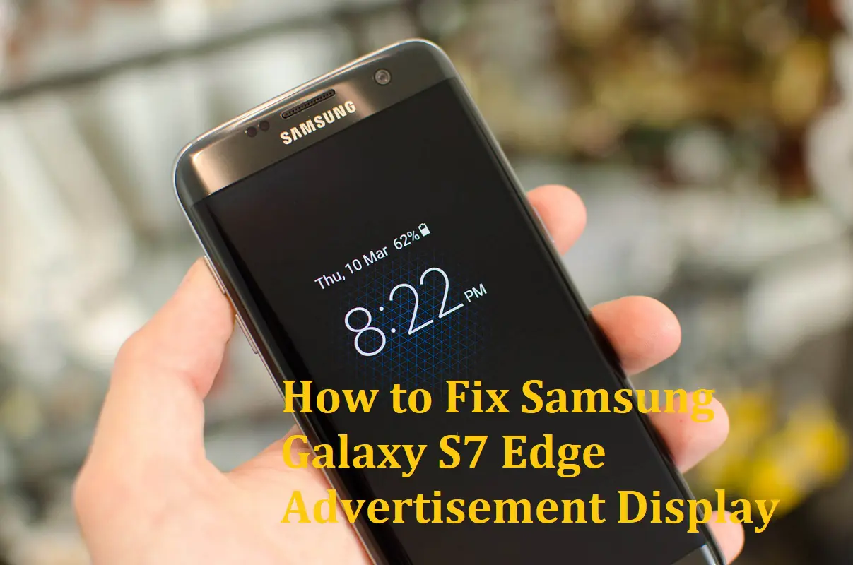 How to Fix Samsung Galaxy S7 Edge advertisement display