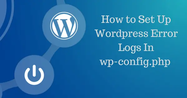 How to Set Up WordPress Error Logs in WP-Config