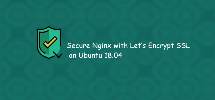 How to Secure Nginx with Let’s Encrypted on Ubuntu 18.04