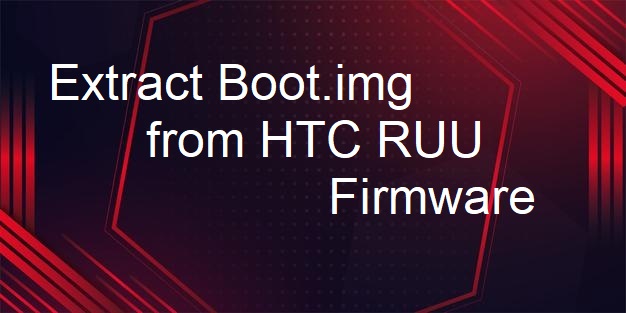 Extract Boot.img from HTC RUU Firmware