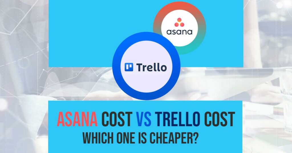 Asana Cost vs Trello Cost – Which One is Cheaper?