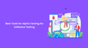 Best Tools for Alpha Testing for Software Testing