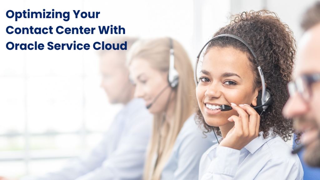 Optimizing Your Contact Center With Oracle Service Cloud