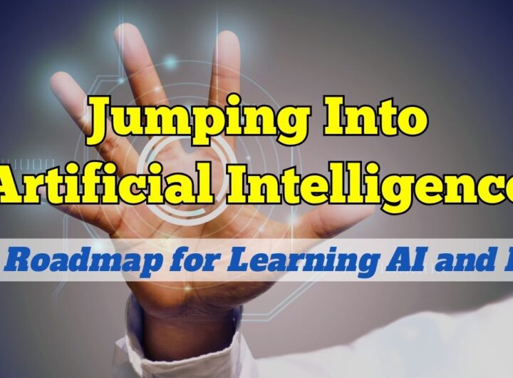 Jumping Into Artificial Intelligence: A Roadmap for Learning AI and ML